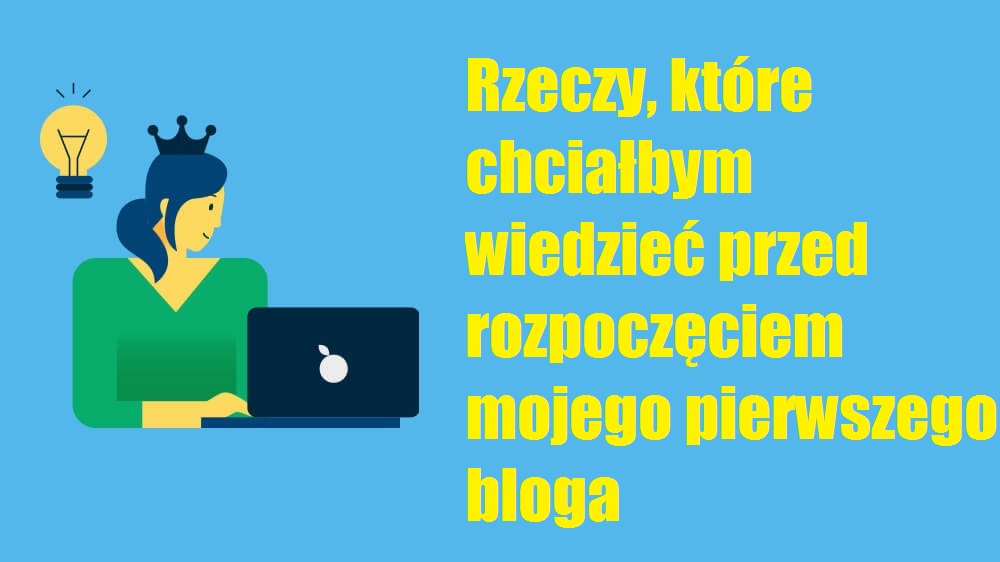 Rzeczy, które chciałbym wiedzieć, zanim założyłem swój pierwszy blog Apk