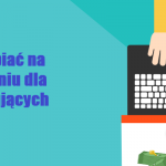 Jak zarabiać na blogowaniu dla początkujących