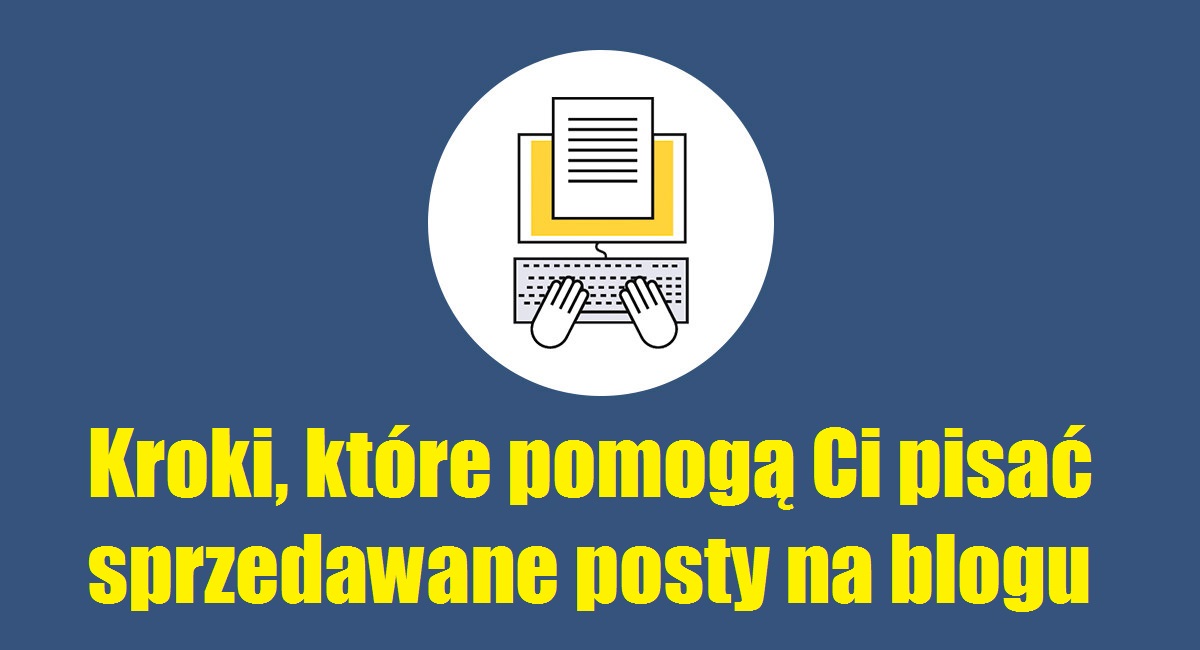 Kroki, które pomogą Ci pisać sprzedawane posty na blogu Apk