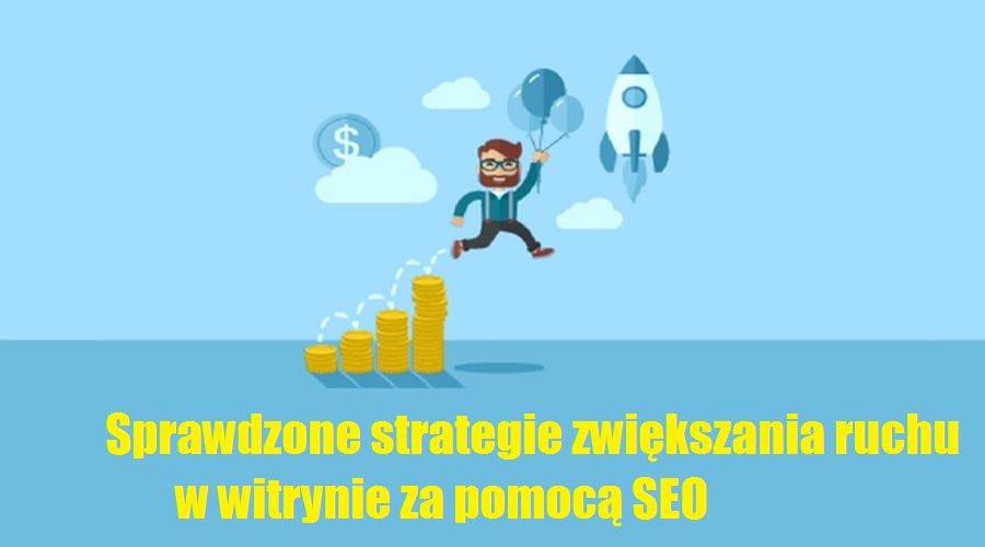 Sprawdzone strategie zwiększania ruchu w witrynie za pomocą SEO